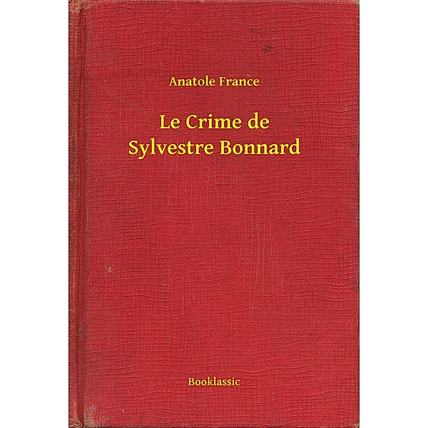 Le Crime de Sylvestre Bonnard, Anatole France