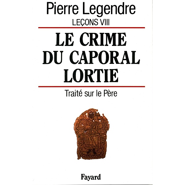 Le Crime du caporal Lortie / Essais, Pierre Legendre