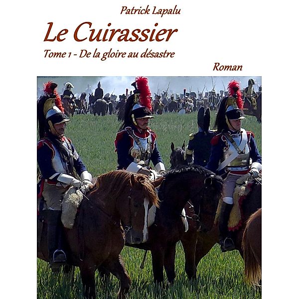 Le Cuirassier / Librinova, Lapalu Patrick Lapalu
