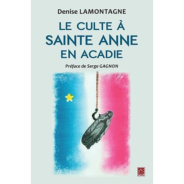 Le culte a Sainte Anne en Acadie, Denise Lamontagne Denise Lamontagne