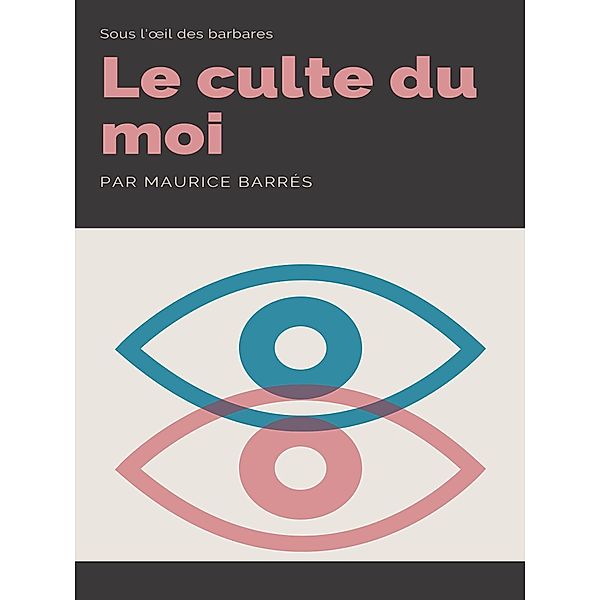 Le Culte du Moi, Maurice Barrès