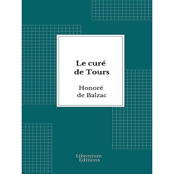 Le curé de Tours / La Comédie humaine, Honoré de Balzac