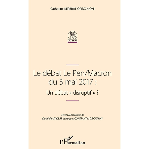 Le debat Le Pen/Macron du 3 mai 2017 : Un debat &quote;disruptif&quote;, Kerbrat-Orecchioni Catherine Kerbrat-Orecchioni