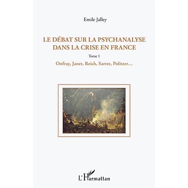 Le debat sur la psychanalyse dans la crise en France (Tome 1) / Hors-collection, Emile Jalley