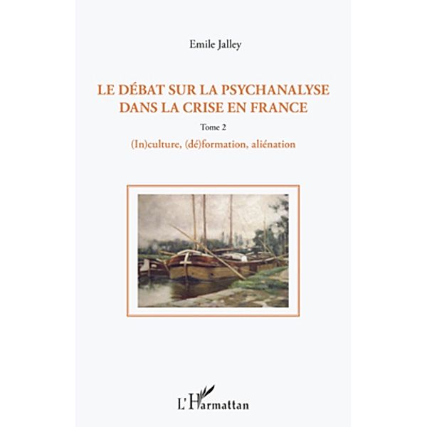 Le debat sur la psychanalyse dans la crise en France (Tome 2), Emile Jalley Emile Jalley