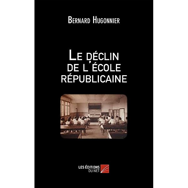 Le declin de l'ecole republicaine / Les Editions du Net, Hugonnier Bernard Hugonnier