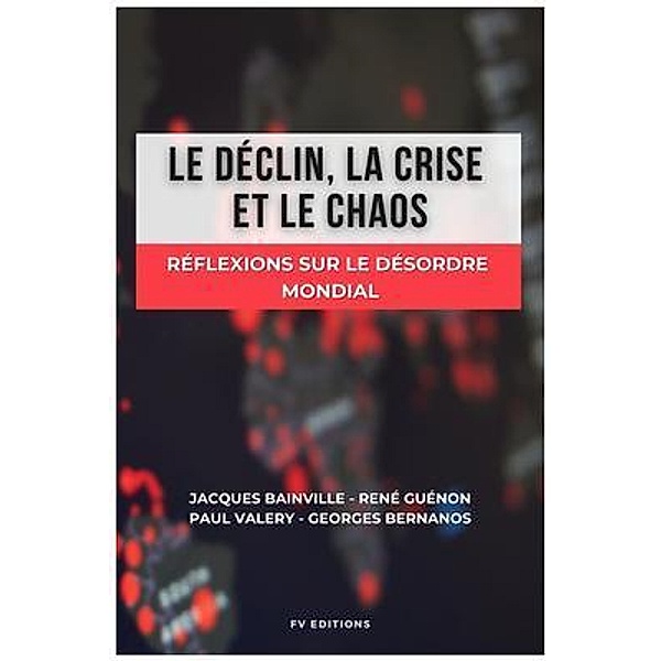 Le déclin, la crise et le chaos / FV éditions, Jacques Bainville, René Guénon, Paul Valery