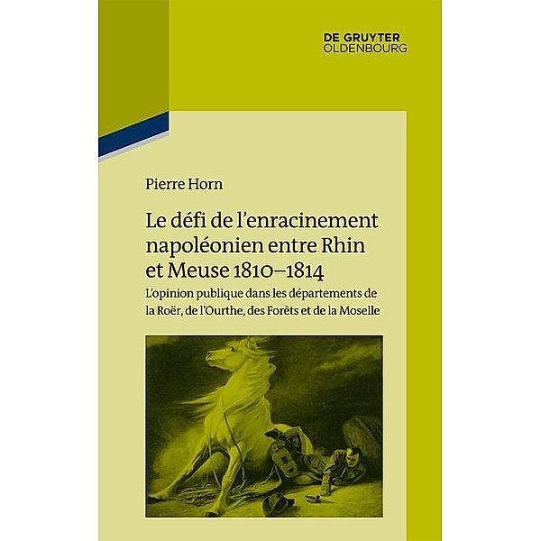 Le défi de l'enracinement napoléonien entre Rhin et Meuse, 1810-1814 / Jahrbuch des Dokumentationsarchivs des österreichischen Widerstandes, Pierre Horn