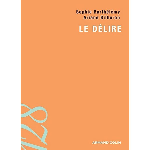 Le délire / psychologie, ARIANE BILHERAN, Sophie Barthélémy