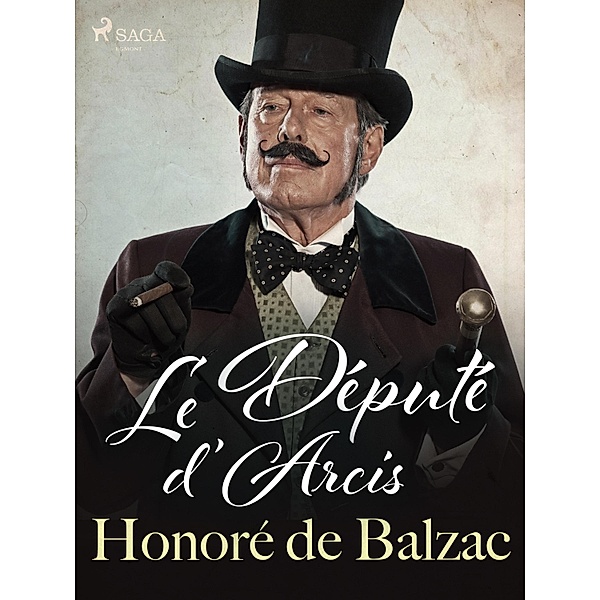 Le Député d'Arcis / La Comédie humaine: Scènes de la vie politique, Honoré de Balzac