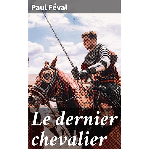 Le dernier chevalier, Paul Féval