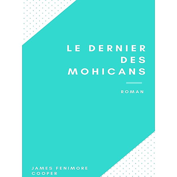 Le Dernier des Mohicans, James Fenimore Cooper