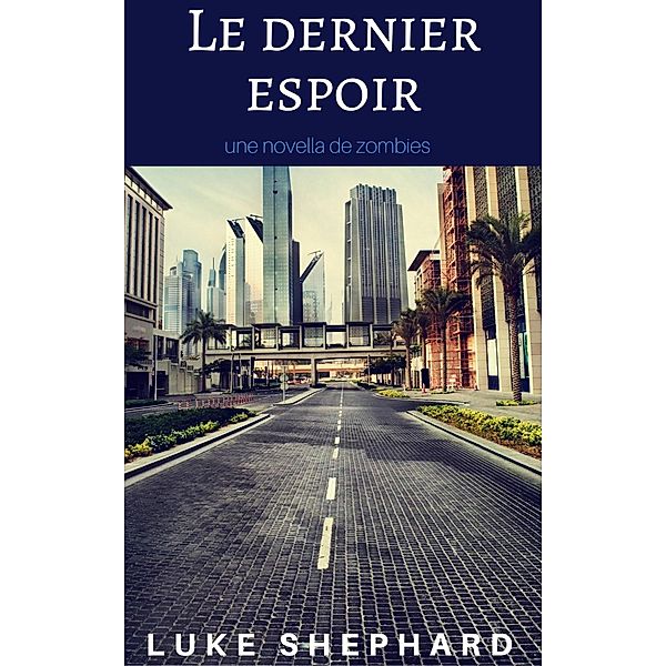 Le dernier espoir: une novella de zombies, Luke Shephard