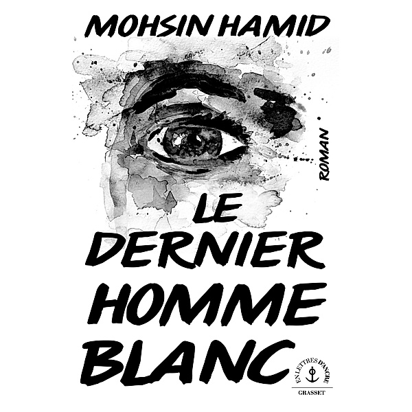 Le dernier homme blanc / En lettres d'ancre, Mohsin Hamid
