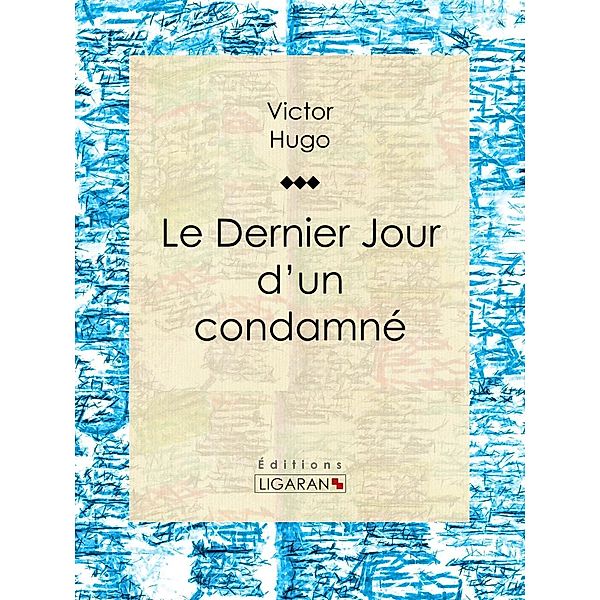 Le Dernier Jour d'un condamné, Ligaran, Victor Hugo