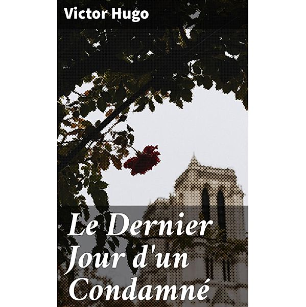 Le Dernier Jour d'un Condamné, Victor Hugo