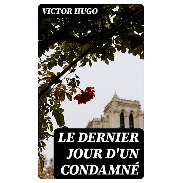 Le Dernier Jour d'un Condamné, Victor Hugo