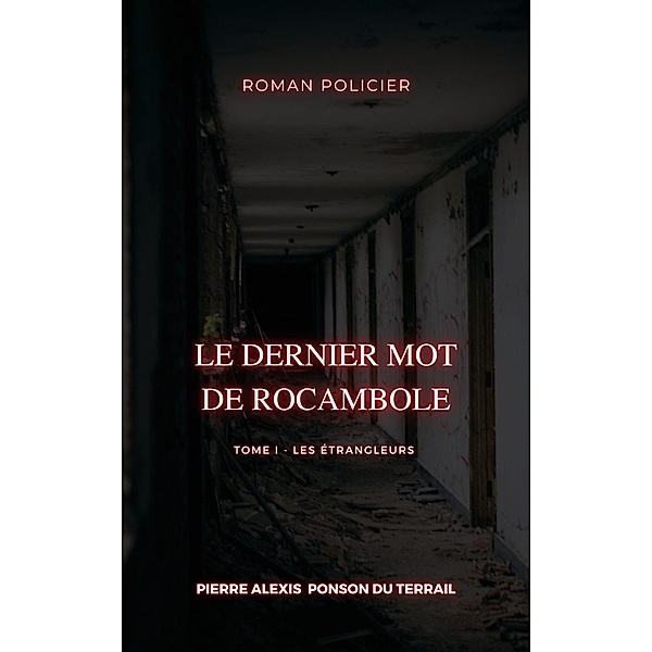 Le Dernier Mot de Rocambole, Pierre Alexis Ponson Du Terrail