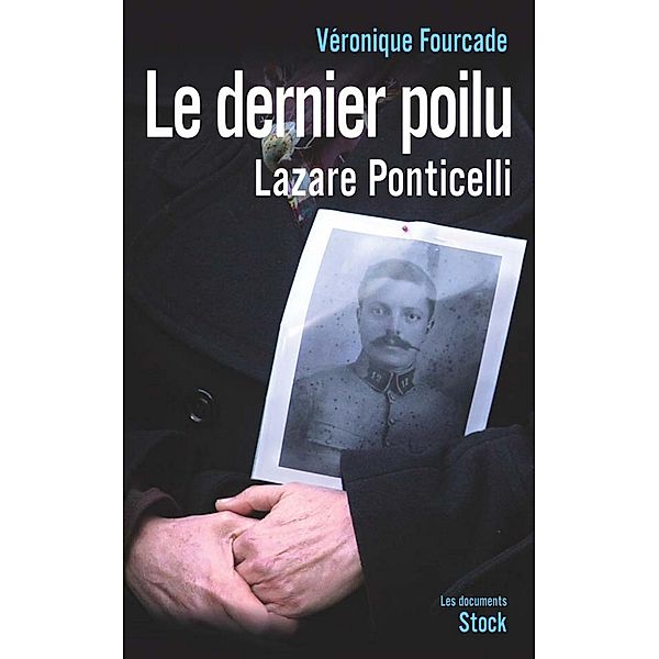 Le dernier poilu. Lazare Ponticelli / Essais - Documents, Véronique Fourcade