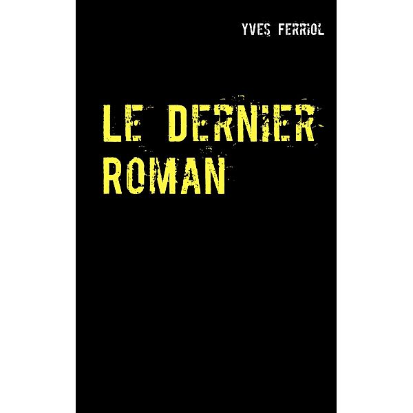 Le Dernier Roman, Yves Ferriol