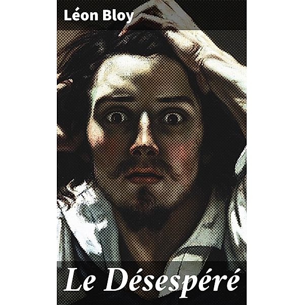 Le Désespéré, Léon Bloy