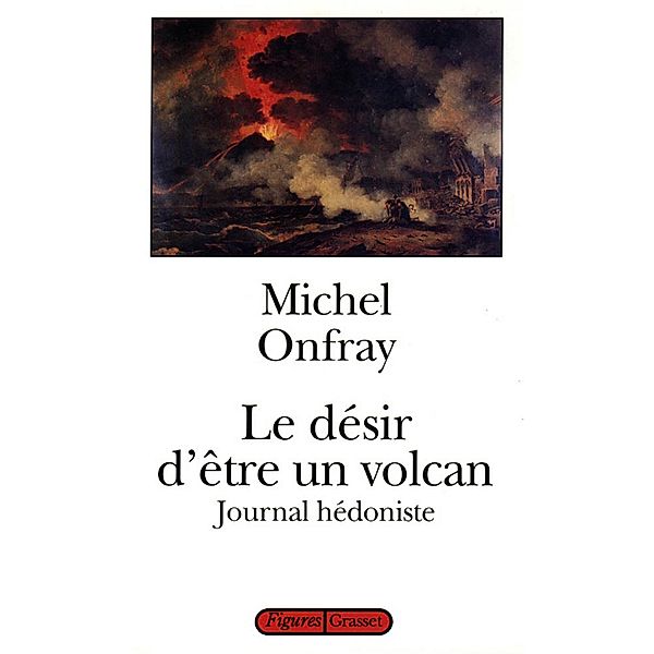 Le désir d'être un volcan / Littérature, Michel Onfray