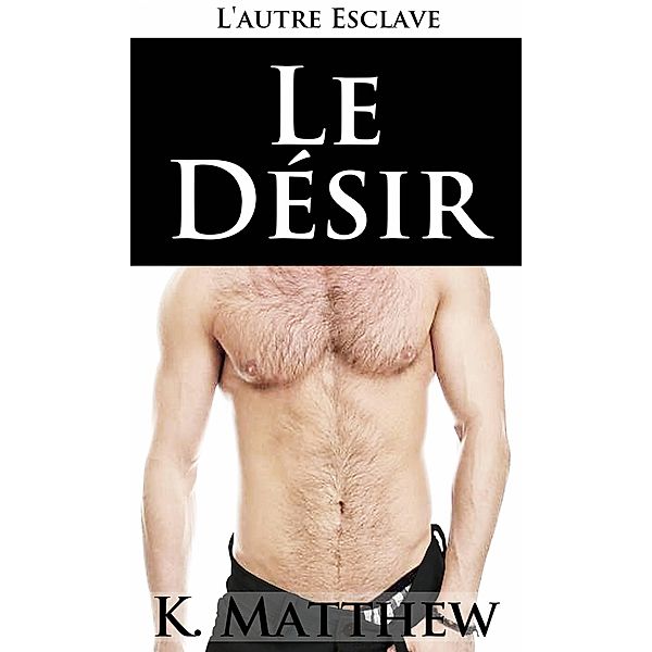 Le désir (L'autre esclave) / L'autre esclave, K. Matthew