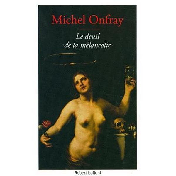 Le deuil de la mélancolie, Michel Onfray