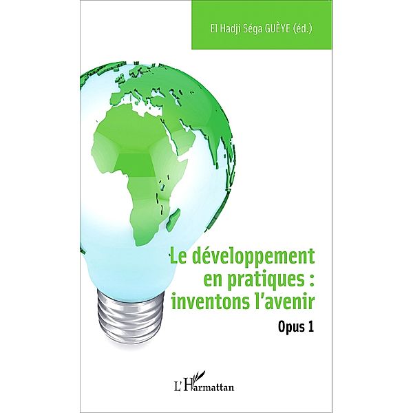 Le developpement en pratiques : inventons l'avenir, Gueye El Hadji Sega Gueye