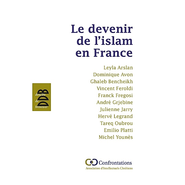 Le devenir de l'islam en France, Ghaleb Bencheickh, Vincent Feroldi, Leyla Arslan, Père Hervé Legrand, Collectif, Dominique Avon