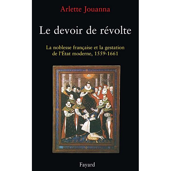 Le Devoir de révolte / Nouvelles Etudes Historiques, Arlette Jouanna