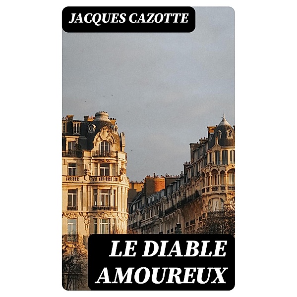 Le Diable amoureux, Jacques Cazotte