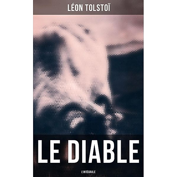 Le Diable - L'intégrale, Léon Tolstoï