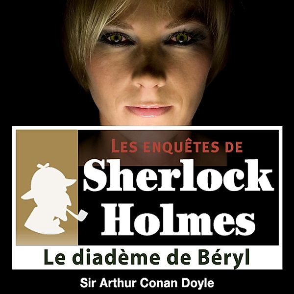 Le diadème de Béryls, une enquête de Sherlock Holmes, Conan Doyle