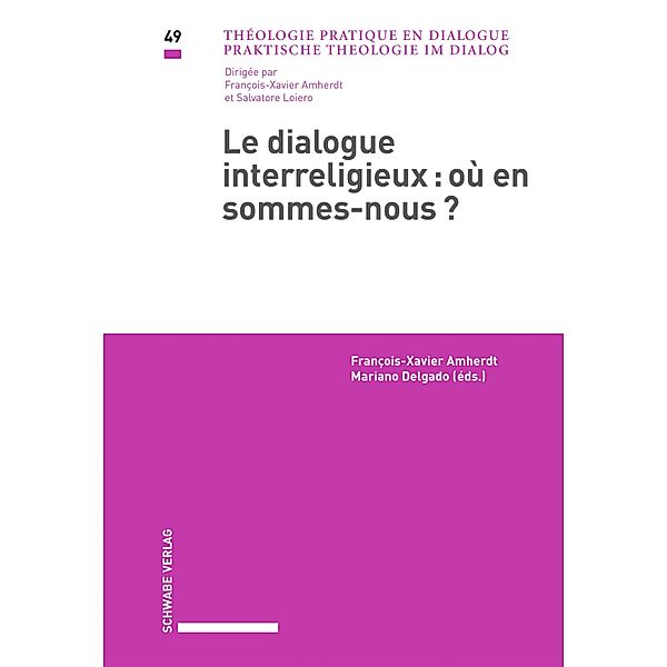 Le dialogue interreligieux: où en sommes-nous / Praktische Theologie im Dialog / Théologie pratique en dialogue Bd.49