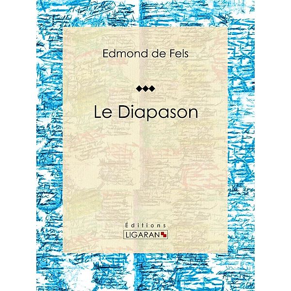 Le Diapason, Ligaran, Edmond de Fels