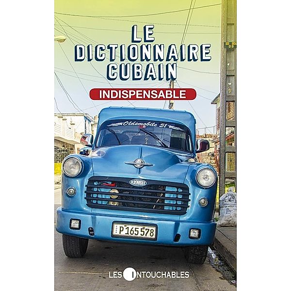 Le dictionnaire cubain indispensable / Les Intouchables, Michel Brule Michel Brule