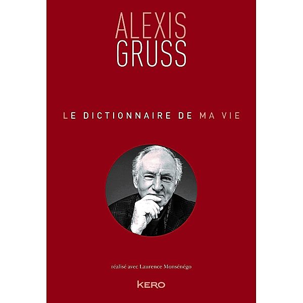 Le dictionnaire de ma vie - Alexis Gruss / Le dictionnaire de ma vie, Alexis Gruss