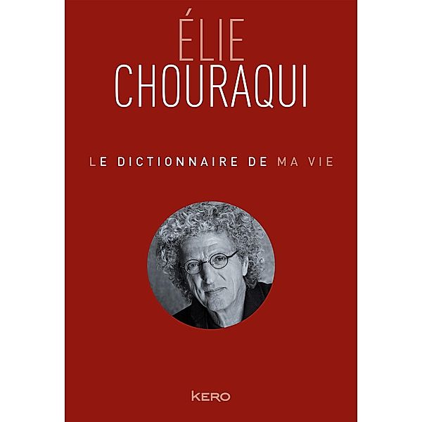 Le dictionnaire de ma vie - Elie Chouraqui / Le dictionnaire de ma vie, Elie Chouraqui