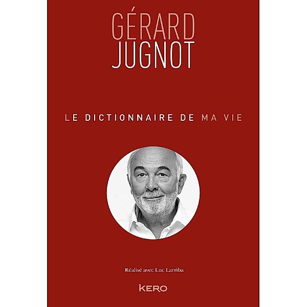 Le Dictionnaire de ma vie - Gérard Jugnot, Gérard Jugnot
