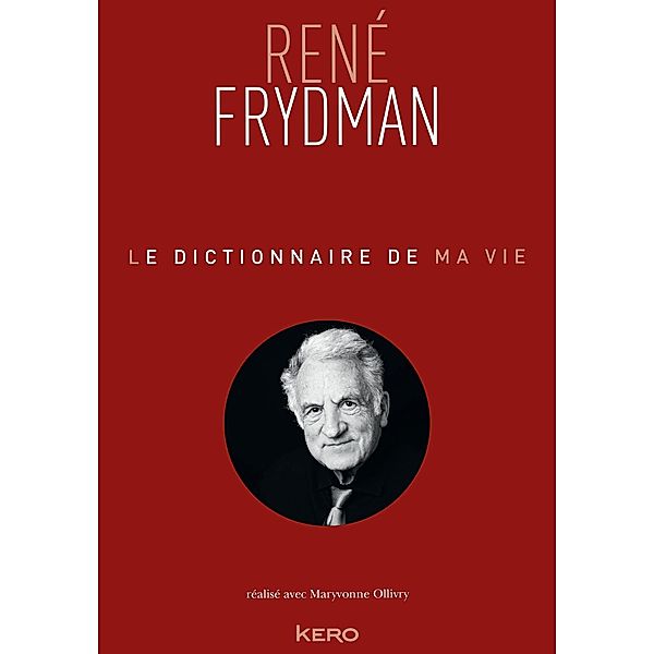 Le Dictionnaire de ma vie - René Frydman / Biographie/Autobiographie, René Frydman