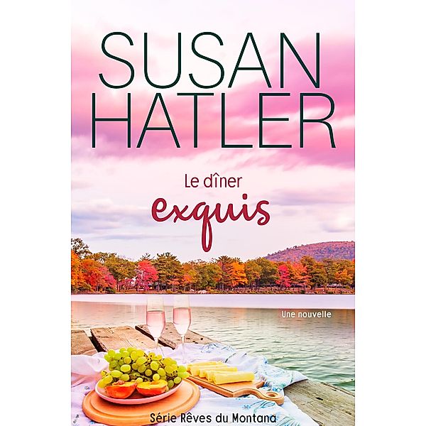 Le dîner exquis (Rêves du Montana, #2) / Rêves du Montana, Susan Hatler