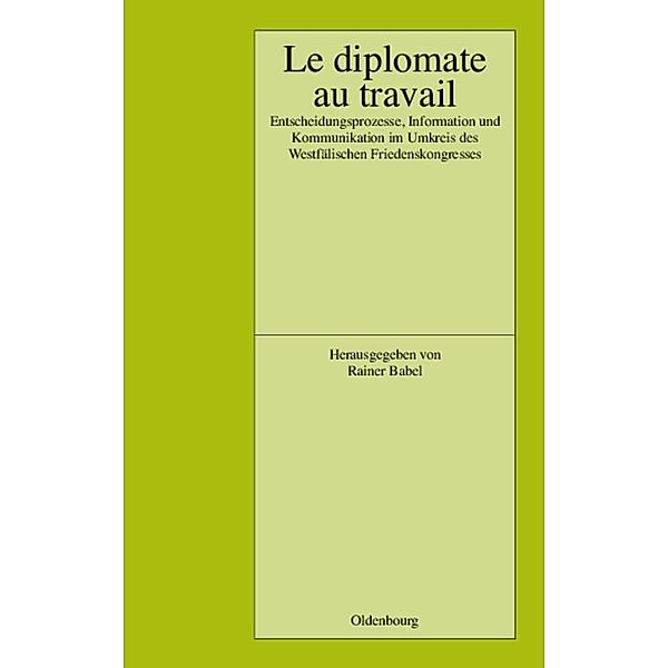 Le Diplomate au travail / Pariser Historische Studien Bd.65