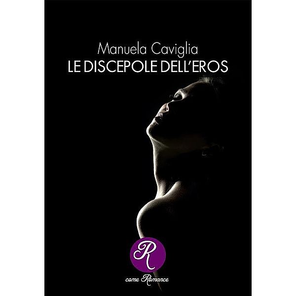 Le discepole dell'eros / R come Romance, Manuela Caviglia