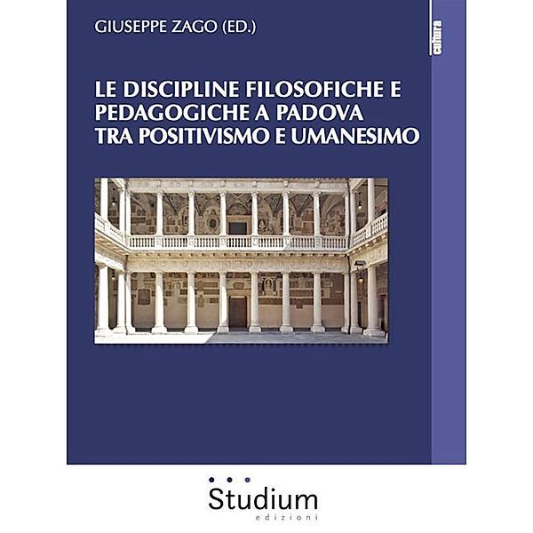 Le discipline filosofiche e pedagogiche a Padova tra Positivismo e Umanesimo, Giuseppe Zago