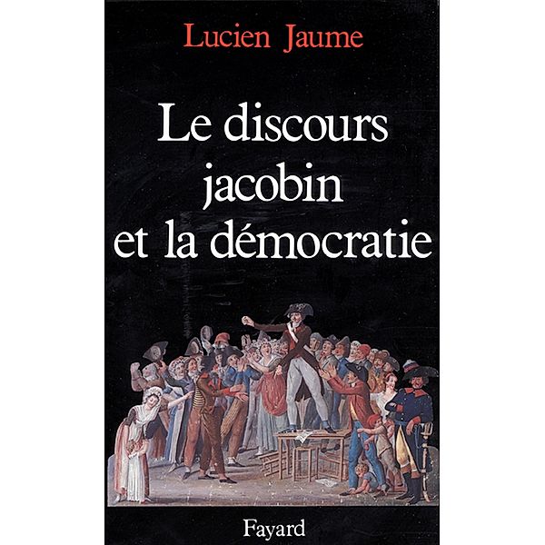 Le Discours jacobin et la démocratie / Nouvelles Etudes Historiques, Lucien Jaume