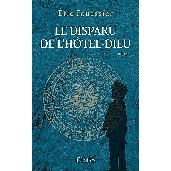 Le disparu de l'Hôtel-Dieu / Romans historiques, Éric Fouassier