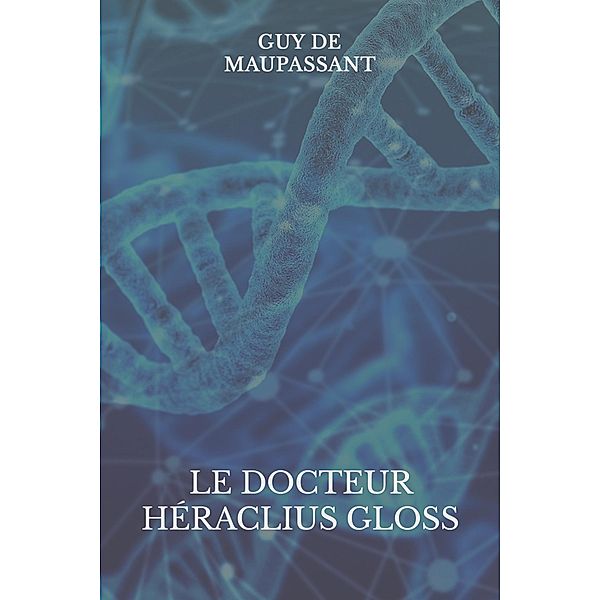Le docteur Héraclius Gloss, Guy de Maupassant