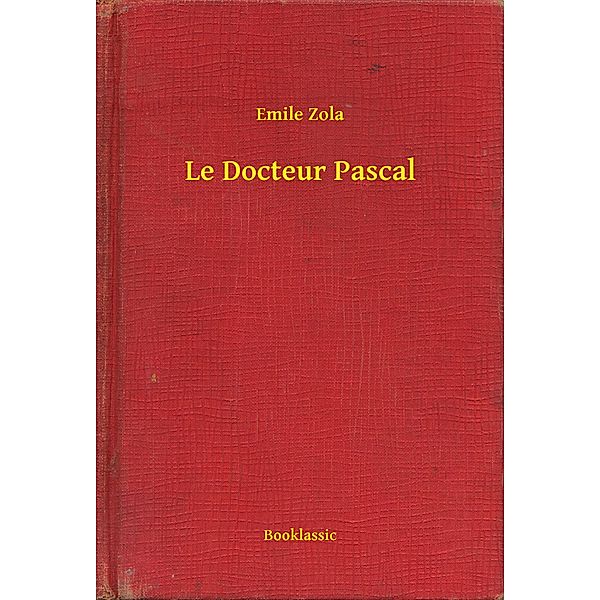 Le Docteur Pascal, Emile Zola
