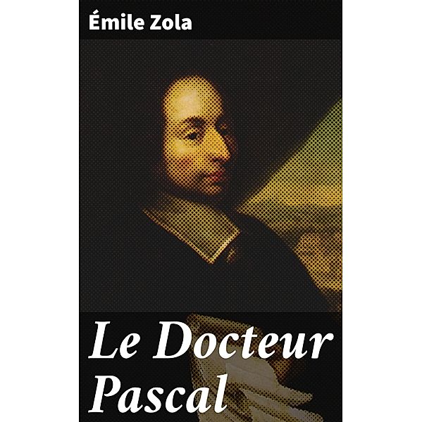 Le Docteur Pascal, Émile Zola